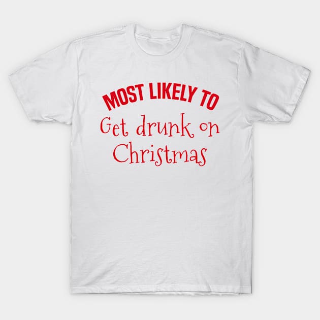 Most Likely to Get Drunk on Christmas T-Shirt by MilotheCorgi